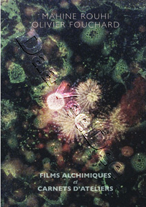 Mahine Rouhi & Olivier Fouchard - Alchemic Films and Workshops | Tahousse / PTKHO / LA PROMENADE BLEUE / LE GRANIER / CARNETS D